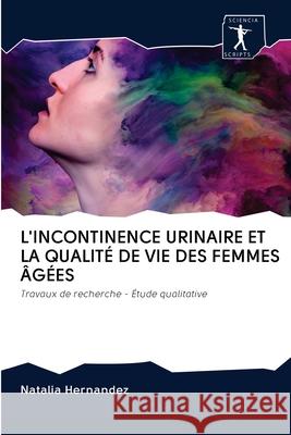 L'Incontinence Urinaire Et La Qualité de Vie Des Femmes Âgées Natalia Hernandez 9786200956866 Sciencia Scripts