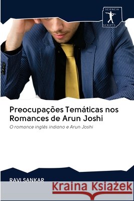 Preocupações Temáticas nos Romances de Arun Joshi Ravi Sankar 9786200957115