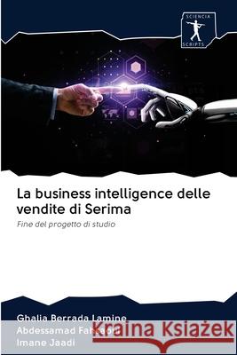 La business intelligence delle vendite di Serima Ghalia Berrada Lamine, Abdessamad Fahsaoui, Imane Jaadi 9786200957481 Sciencia Scripts