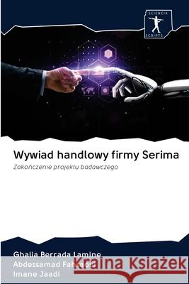 Wywiad handlowy firmy Serima Ghalia Berrada Lamine, Abdessamad Fahsaoui, Imane Jaadi 9786200957566 Sciencia Scripts