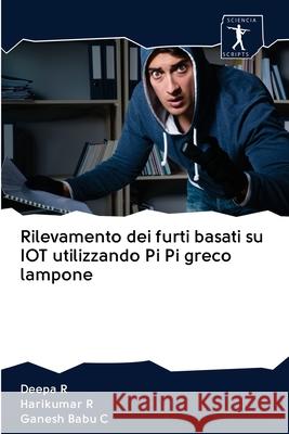 Rilevamento dei furti basati su IOT utilizzando Pi Pi greco lampone Deepa R, Harikumar R, Ganesh Babu C 9786200957719 Sciencia Scripts