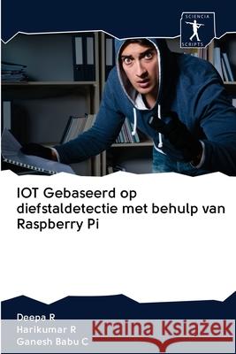 IOT Gebaseerd op diefstaldetectie met behulp van Raspberry Pi Deepa R, Harikumar R, Ganesh Babu C 9786200957726