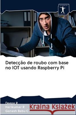 Detecção de roubo com base no IOT usando Raspberry Pi Deepa R, Harikumar R, Ganesh Babu C 9786200957771