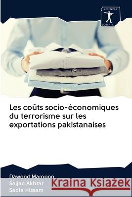 Les coûts socio-économiques du terrorisme sur les exportations pakistanaises Dawood Mamoon, Sajjad Akhtar, Sadia Hissam 9786200959201