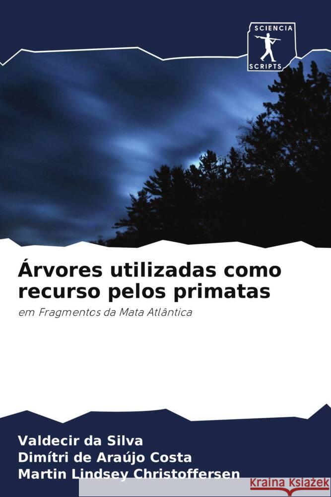 Árvores utilizadas como recurso pelos primatas da Silva, Valdecir, de Araújo Costa, Dimítri, Lindsey Christoffersen, Martin 9786200960436 Sciencia Scripts