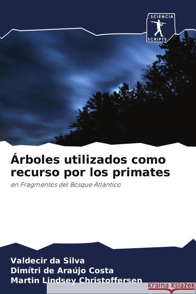 Árboles utilizados como recurso por los primates da Silva, Valdecir, de Araújo Costa, Dimítri, Lindsey Christoffersen, Martin 9786200960443 Sciencia Scripts