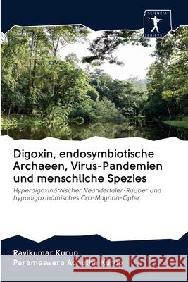 Digoxin, endosymbiotische Archaeen, Virus-Pandemien und menschliche Spezies Ravikumar Kurup, Parameswara Achutha Kurup 9786200960511 Sciencia Scripts