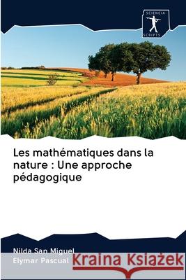 Les mathématiques dans la nature: Une approche pédagogique San Miguel, Nilda 9786200961884