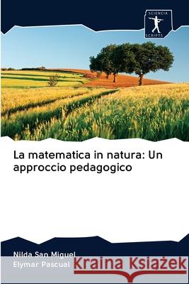 La matematica in natura: Un approccio pedagogico San Miguel, Nilda; Pascual, Elymar 9786200961891