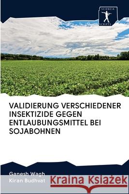 Validierung Verschiedener Insektizide Gegen Entlaubungsmittel Bei Sojabohnen Wagh, Ganesh 9786200962881 Sciencia Scripts