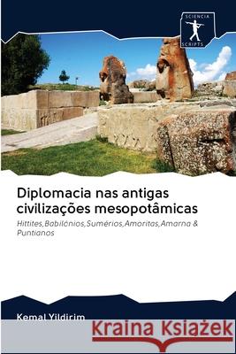 Diplomacia nas antigas civilizações mesopotâmicas Yildirim, Kemal 9786200963239 Sciencia Scripts