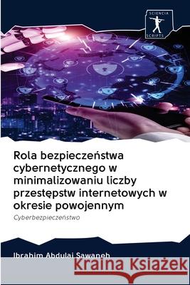 Rola bezpieczeństwa cybernetycznego w minimalizowaniu liczby przestępstw internetowych w okresie powojennym Sawaneh, Ibrahim Abdulai 9786200963727