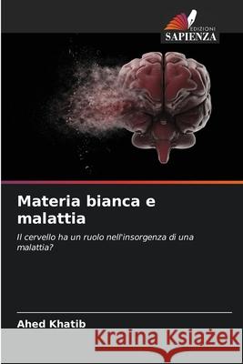 Materia bianca e malattia Ahed Khatib 9786200964731