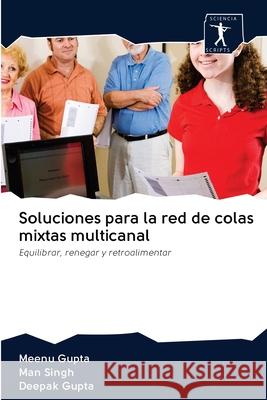 Soluciones para la red de colas mixtas multicanal Meenu Gupta Man Singh Deepak Gupta 9786200965417 Sciencia Scripts