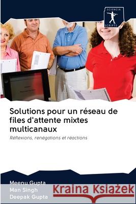 Solutions pour un réseau de files d'attente mixtes multicanaux Gupta, Meenu 9786200965431 Sciencia Scripts