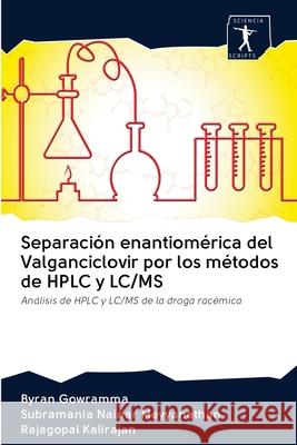 Separación enantiomérica del Valganciclovir por los métodos de HPLC y LC/MS Gowramma, Byran 9786200965905