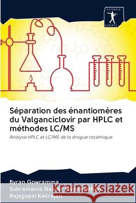 Séparation des énantiomères du Valganciclovir par HPLC et méthodes LC/MS Gowramma, Byran 9786200965936