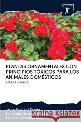 Plantas Ornamentales Con Principios Tóxicos Para Los Animales Domésticos Bugliani Ramos, Laura 9786200966858