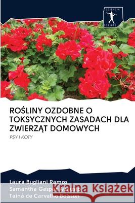 RoŚliny Ozdobne O Toksycznych Zasadach Dla ZwierzĄt Domowych Bugliani Ramos, Laura 9786200966926