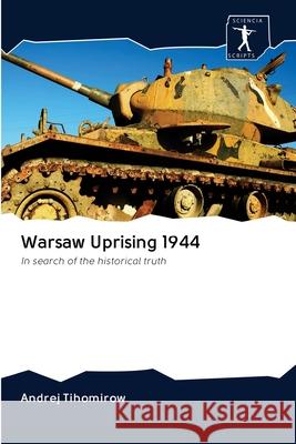 Warsaw Uprising 1944 Andrej Tihomirow 9786200967657 Sciencia Scripts