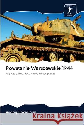 Powstanie Warszawskie 1944 Andrej Tihomirow 9786200967701 Sciencia Scripts