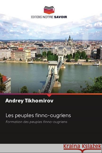 Les peuples finno-ougriens : Formation des peuples finno-ougriens Tikhomirov, Andrey 9786200969170 Sciencia Scripts