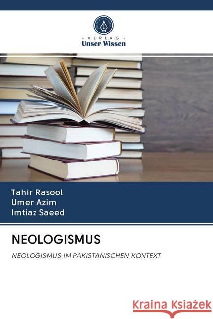 NEOLOGISMUS : NEOLOGISMUS IM PAKISTANISCHEN KONTEXT Rasool, Tahir; Azim, Umer; Saeed, Imtiaz 9786200970381