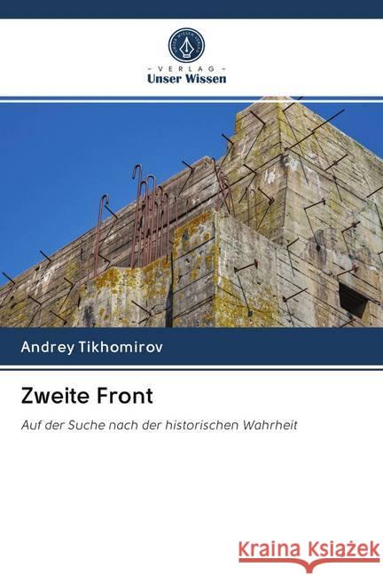 Zweite Front : Auf der Suche nach der historischen Wahrheit Tikhomirov, Andrey 9786200974969