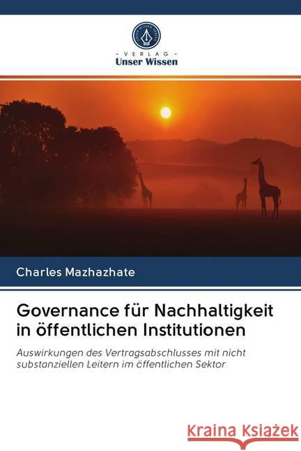 Governance für Nachhaltigkeit in öffentlichen Institutionen : Auswirkungen des Vertragsabschlusses mit nicht substanziellen Leitern im öffentlichen Sektor Mazhazhate, Charles 9786200975256