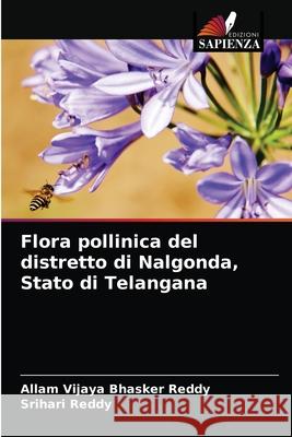 Flora pollinica del distretto di Nalgonda, Stato di Telangana Allam Vijaya Bhasker Reddy Srihari Reddy 9786200976499