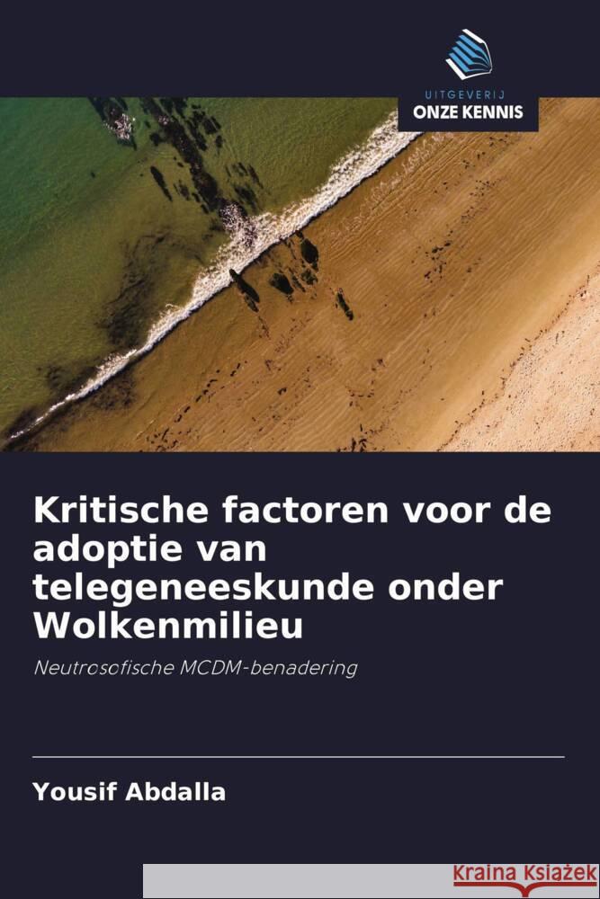 Kritische factoren voor de adoptie van telegeneeskunde onder Wolkenmilieu Abdalla, Yousif 9786200977915