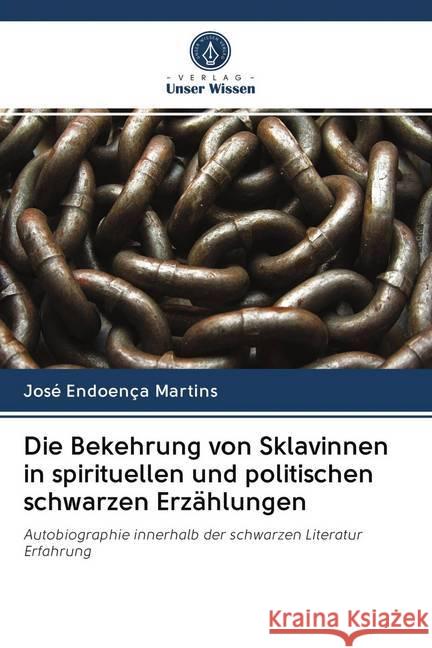 Die Bekehrung von Sklavinnen in spirituellen und politischen schwarzen Erzählungen : Autobiographie innerhalb der schwarzen Literatur Erfahrung Martins, José Endoença 9786200980618
