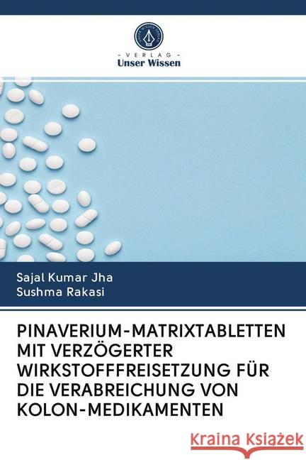 PINAVERIUM-MATRIXTABLETTEN MIT VERZÖGERTER WIRKSTOFFFREISETZUNG FÜR DIE VERABREICHUNG VON KOLON-MEDIKAMENTEN Jha, Sajal Kumar; Rakasi, Sushma 9786200983824