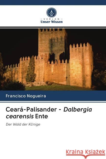 Ceará-Palisander - Dalbergia cearensis Ente : Der Wald der Könige Nogueira, Francisco 9786200988041 Sciencia Scripts