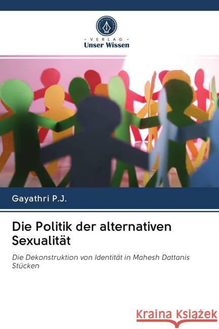 Die Politik der alternativen Sexualität : Die Dekonstruktion von Identität in Mahesh Dattanis Stücken P.J., Gayathri 9786200989307 Sciencia Scripts