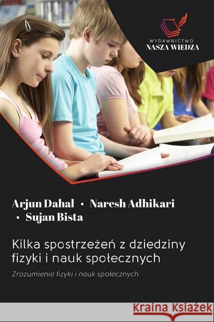 Kilka spostrzezen z dziedziny fizyki i nauk spolecznych : Zrozumienie fizyki i nauk spolecznych Dahal, Arjun; Adhikari, Naresh; Bista, Sujan 9786200990723 Wydawnictwo Bezkresy Wiedzy