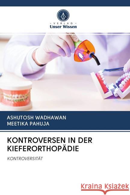 KONTROVERSEN IN DER KIEFERORTHOPÄDIE Wadhawan, Ashutosh; Pahuja, Meetika 9786200991492