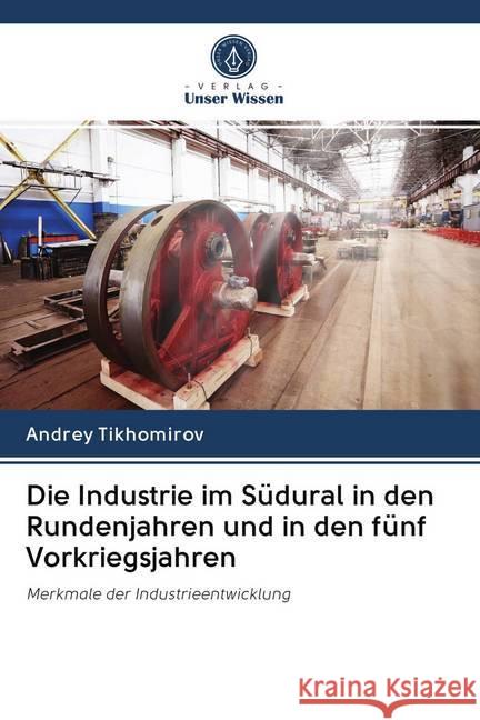 Die Industrie im Südural in den Rundenjahren und in den fünf Vorkriegsjahren Tikhomirov, Andrey 9786200993069