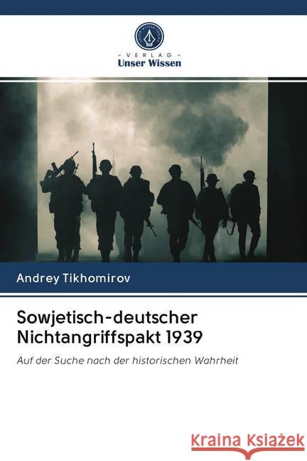 Sowjetisch-deutscher Nichtangriffspakt 1939 : Auf der Suche nach der historischen Wahrheit Tikhomirov, Andrey 9786200993601