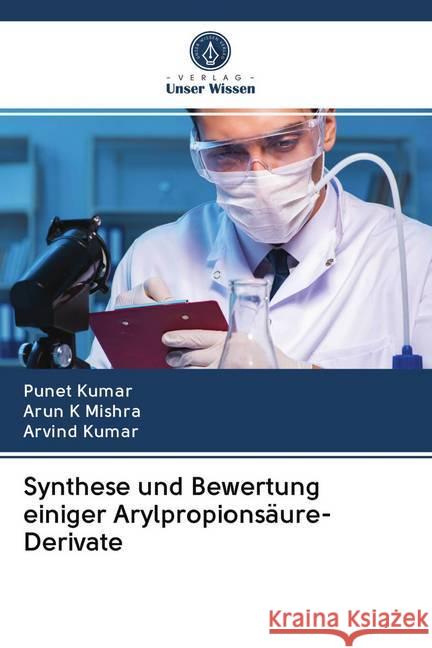 Synthese und Bewertung einiger Arylpropionsäure-Derivate Kumar, Punet; Mishra, Arun K; KUMAR, ARVIND 9786200993687