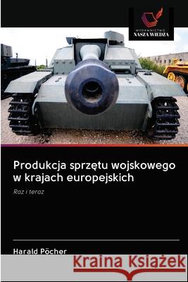 Produkcja sprzętu wojskowego w krajach europejskich Harald Pöcher 9786200995131 Wydawnictwo Nasza Wiedza