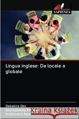 Lingua inglese: Da locale a globale Debalina Das, Soumyadeep Patranabis, Prabhashis Bose 9786200995186