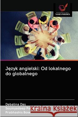 Język angielski: Od lokalnego do globalnego Debalina Das, Soumyadeep Patranabis, Prabhashis Bose 9786200995209