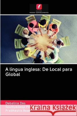 A língua inglesa: De Local para Global Debalina Das, Soumyadeep Patranabis, Prabhashis Bose 9786200995216