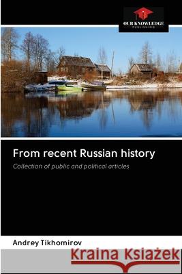 From recent Russian history Andrey Tikhomirov 9786200996435 Our Knowledge Publishing