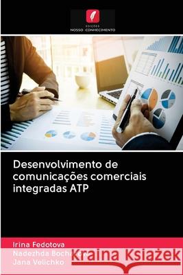 Desenvolvimento de comunicações comerciais integradas ATP Irina Fedotova, Nadezhda Bocharova, Jana Velichko 9786200996602 Edicoes Nosso Conhecimento