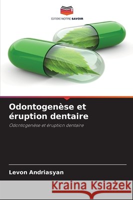 Odontogenèse et éruption dentaire Andriasyan, Levon 9786200997456
