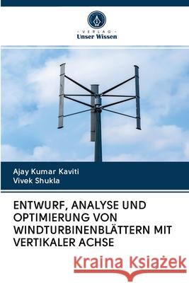 Entwurf, Analyse Und Optimierung Von Windturbinenblättern Mit Vertikaler Achse Ajay Kumar Kaviti, Vivek Shukla 9786200997524