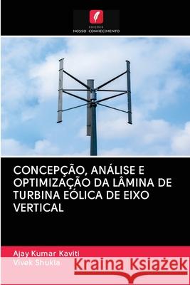 Concepção, Análise E Optimização Da Lâmina de Turbina Eólica de Eixo Vertical Ajay Kumar Kaviti, Vivek Shukla 9786200997616 Edicoes Nosso Conhecimento