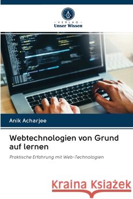 Webtechnologien von Grund auf lernen Anik Acharjee 9786200998583